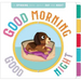 Good Morning, Good Night: A Book of Opposites