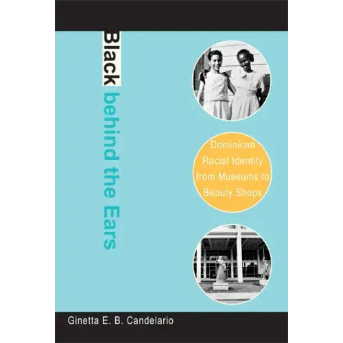 Black Behind the Ears: Dominican Racial Identity from Museums to Beauty Shops