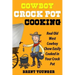 Cowboy Crock Pot Cooking: Real Old West Cowboy Chow Easily Cooked in Your Crock Pot