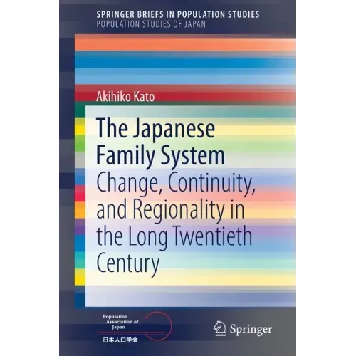 The Japanese Family System: Change, Continuity, and Regionality in the Long Twentieth Century