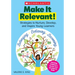 Make It Relevant!: Strategies to Nurture, Develop, and Inspire Young Learners