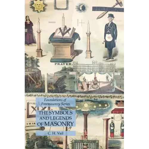 The Symbols and Legends of Masonry: Foundations of Freemasonry Series