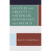 Culture and Cruelty in Nietzsche, Dostoevsky, and Artaud