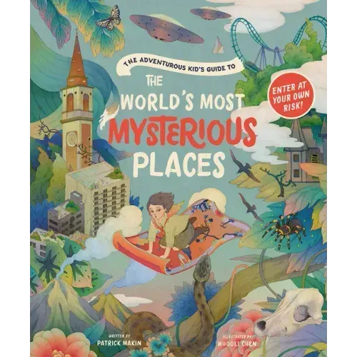 The Adventurous Kid's Guide to the World's Most Mysterious Places