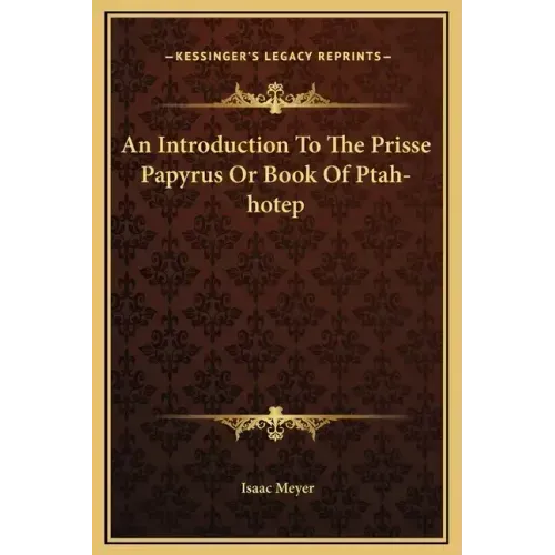 An Introduction to the Prisse Papyrus or Book of Ptah-Hotep