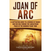 Joan of Arc: A Captivating Guide to a Heroine of France and Her Role During the Lancastrian Phase of the Hundred Years' War