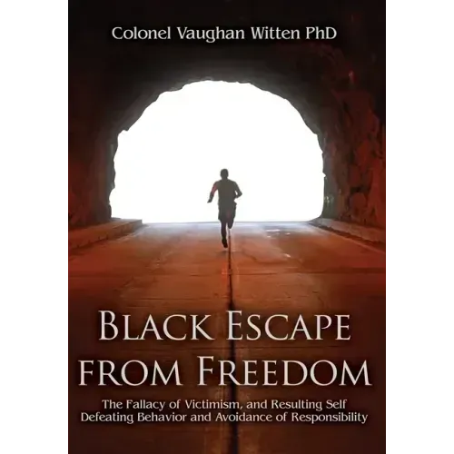 Black Escape from Freedom: The Fallacy of Victimism, and Resulting Self Defeating Behavior and Avoidance of Responsibility