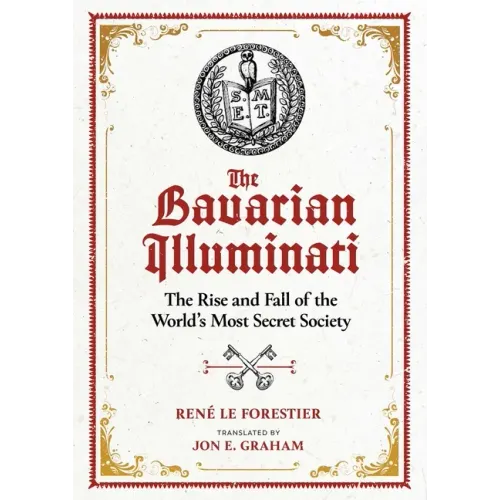 The Bavarian Illuminati: The Rise and Fall of the World's Most Secret Society