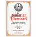 The Bavarian Illuminati: The Rise and Fall of the World's Most Secret Society