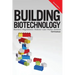 Building Biotechnology: Biotechnology Business, Regulations, Patents, Law, Policy and Science