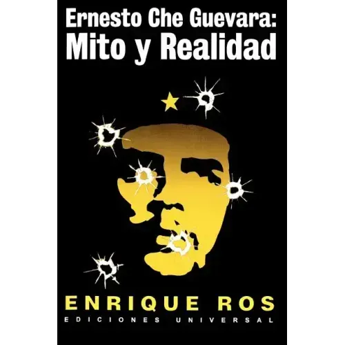 Ernesto Che Guevara: Mito y Realidad