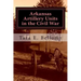 Arkansas Artillery Units in the Civil War