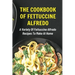 The Cookbook Of Fettuccine Alfredo: A Variety Of Fettuccine Alfredo Recipes To Make At Home: What Are The Steps In Cooking Fettuccine Alfredo