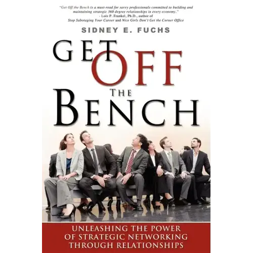Get Off the Bench: Unleashing the Power of Strategic Networking Through Relationships