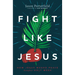 Fight Like Jesus: How Jesus Waged Peace Throughout Holy Week