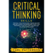 Critical Thinking Skills: Practical Tools for Rational Thinking and Deep Analysis to Boost Your Brainpower. Adopt Logic Strategies to Find Intel