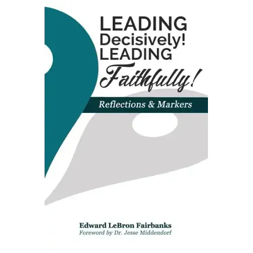 Leading Decisively! Leading Faithfully!: Reflections and Markers