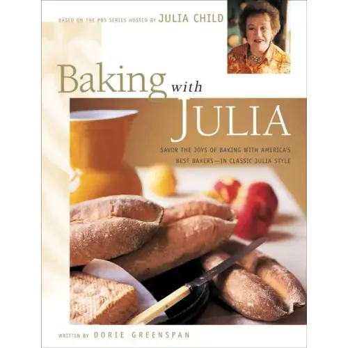Baking with Julia: Sift, Knead, Flute, Flour, and Savor...