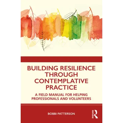 Building Resilience Through Contemplative Practice: A Field Manual for Helping Professionals and Volunteers