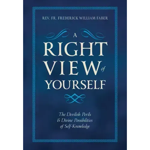 A Right View of Yourself: The Devilish Perils & Divine Possibilities of Self-Knowledge