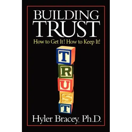 Building Trust: How To Get It! How To Keep It!
