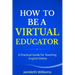 How To Be A Virtual Educator: A Practical Guide for Teaching English Online