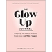 The Glow Up Journal: Everything You Need to Set Goals, Create Inspo--And Make It Happen!