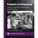 Prophets of Computing: Visions of Society Transformed by Computing