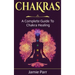 Chakras: A Complete Guide to Chakra Healing
