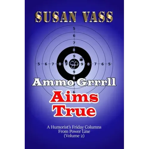 Ammo Grrrll Aims True: A Humorist's Friday Columns For Powerline (Volume 2)