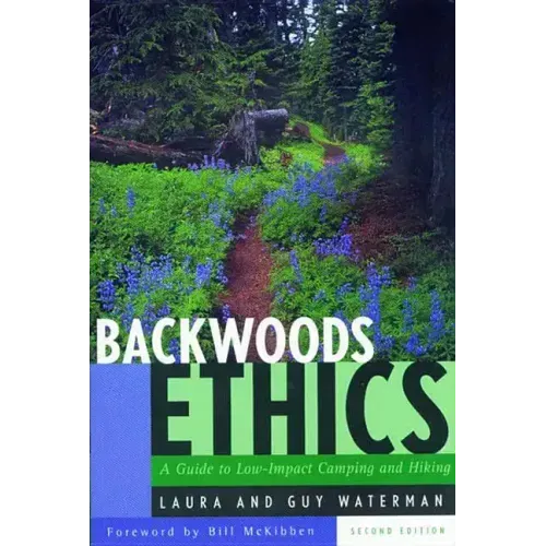 Backwoods Ethics: A Guide to Low-Impact Camping and Hiking