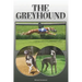 The Greyhound: A Complete and Comprehensive Owners Guide To: Buying, Owning, Health, Grooming, Training, Obedience, Understanding and