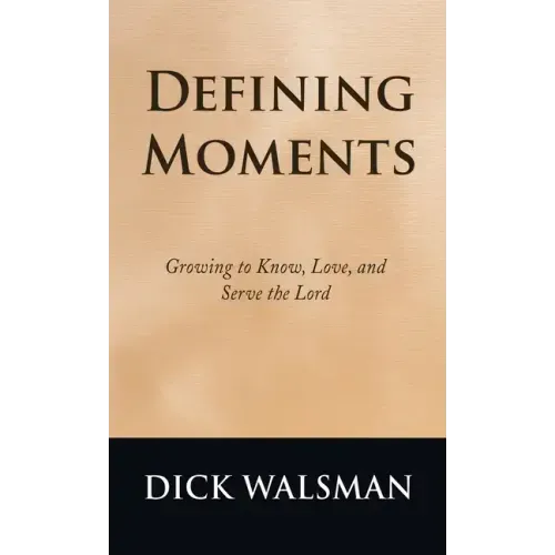 Defining Moments: Growing to Know, Love, and Serve the Lord