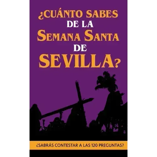 ¿Cuánto sabes de la Semana Santa de Sevilla?: ¿Sabrás contestar a las 120 preguntas sobre Hermandades, pasos, imágenes, bandas...?