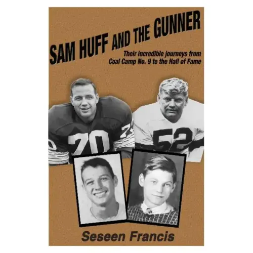Sam Huff and The Gunner: Their Incredible Journeys from Coal Camp No.9 to the Hall of Fame