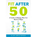 Fit After 50: A Guide to Helping Men Get Back in Shape