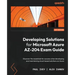 Developing Solutions for Microsoft Azure AZ-204 Exam Guide: Discover the essentials for success when developing and maintaining cloud-based solutions
