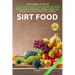 SIRT FOOD The Secret Behind Diet, Healthy Weight Loss, Disease Reversal & Longevity: The Medicine on your Plate