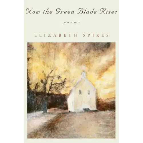 Now the Green Blade Rises: Poems (Revised)