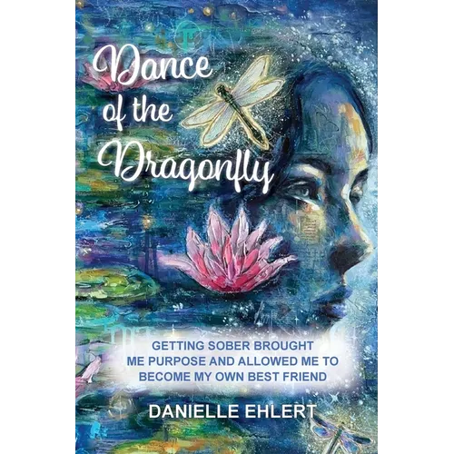 Dance of the Dragonfly: Getting Sober Brought Me Purpose and Allowed Me to Become My Own Best Friend
