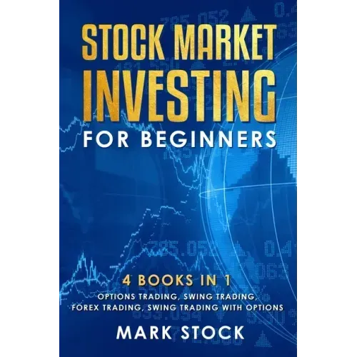 Stock Market investing for Beginners: 4 Books in 1: Options Trading, Swing Trading, Forex Trading, Swing Trading with Options