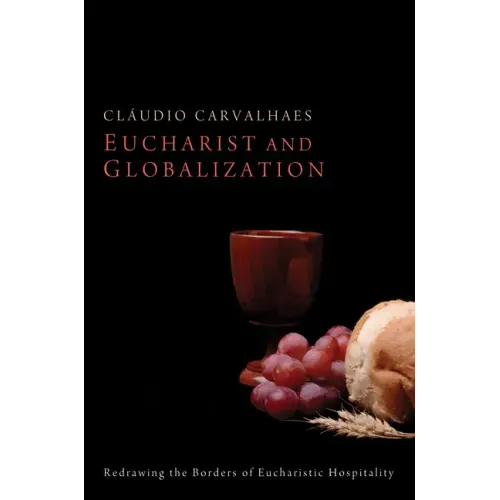 Eucharist and Globalization: Redrawing the Borders of Eucharistic Hospitality