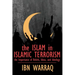 The Islam in Islamic Terrorism: The Importance of Beliefs, Ideas, and Ideology