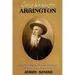 George Washington Arrington: Civil War Spy, Texas Ranger, Sheriff, and Rancher: A Biography