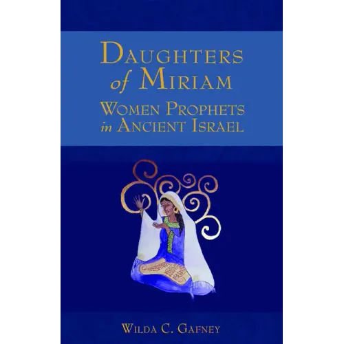 Daughters of Miriam: Women Prophets in Ancient Israel