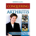 Conquering Arthritis: What Doctors Don't Tell You Because They Don't Know