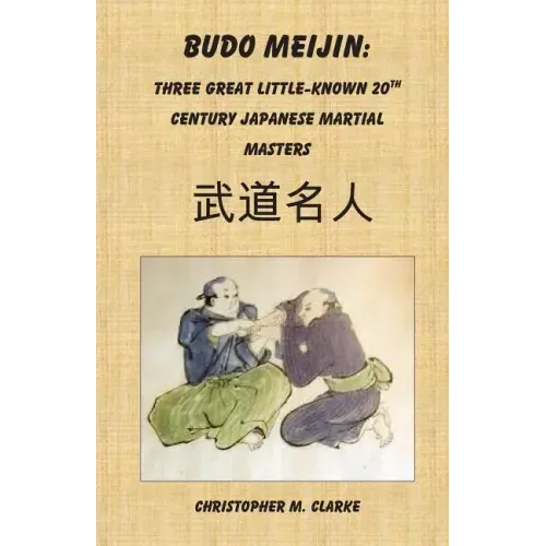 Budo Meijin: Three Great Little-known 20th Century Japanese Martial Masters