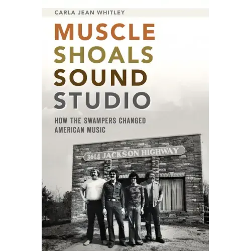 Muscle Shoals Sound Studio: How the Swampers Changed American Music