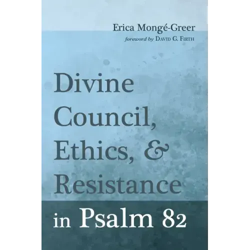Divine Council, Ethics, and Resistance in Psalm 82