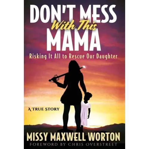 Don't Mess With This Mama: Risking It All to Rescue Our Daughter